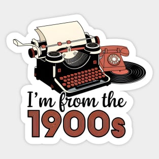 I'm from the 1900s Sticker
